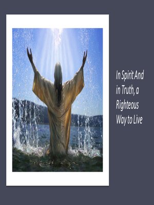 cover image of In Spirit and in Truth, a Righteous Way to Live